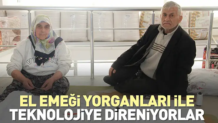 El emeği yorganları ile teknolojiye direniyor