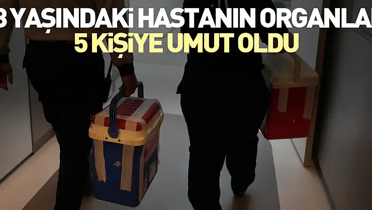 53 yaşındaki hastanın organları 5 kişiye umut oldu