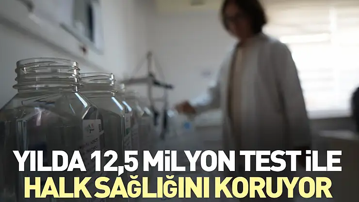 Yılda 12,5 milyon test ile halk sağlığını koruyor