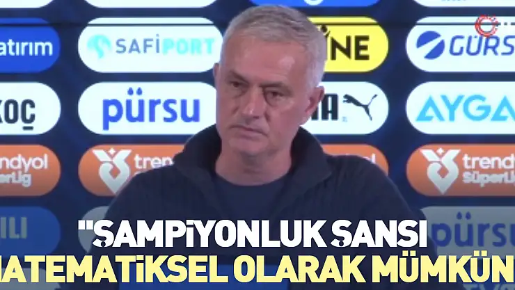 'Şampiyonluk şansı, matematiksel olarak mümkün'