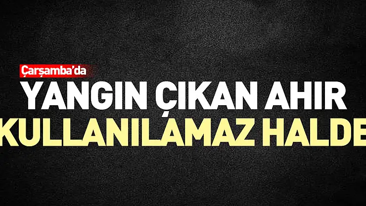 Yangın çıkan ahır kullanılamaz halde