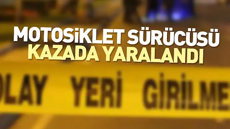 Motosiklet sürücüsü yaralandı