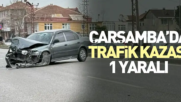 Çarşamba'da trafik kazası: 1 Yaralı