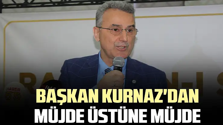 Başkan Kurnaz'dan müjde üstüne müjde