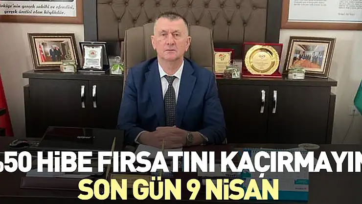 %50 HİBE FIRSATINI KAÇIRMAYIN! SON GÜN 9 NİSAN