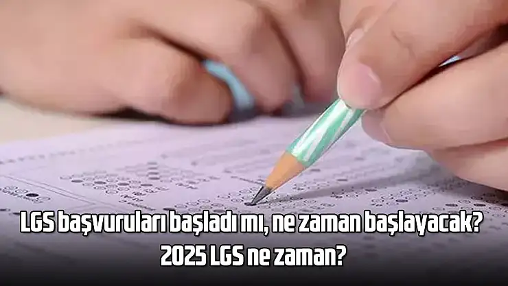LGS başvuruları başladı mı, ne zaman başlayacak? 2025 LGS ne zaman?