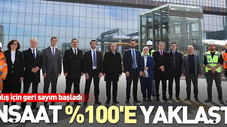 İnşaat yüzde 100'e yaklaştı