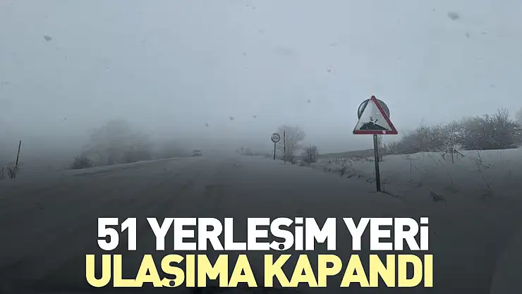 51 yerleşim yeri ulaşıma kapandı