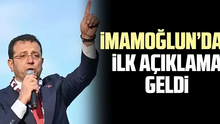 iMAMOĞLUN'DAN iLK AÇIKLAMA GELDi