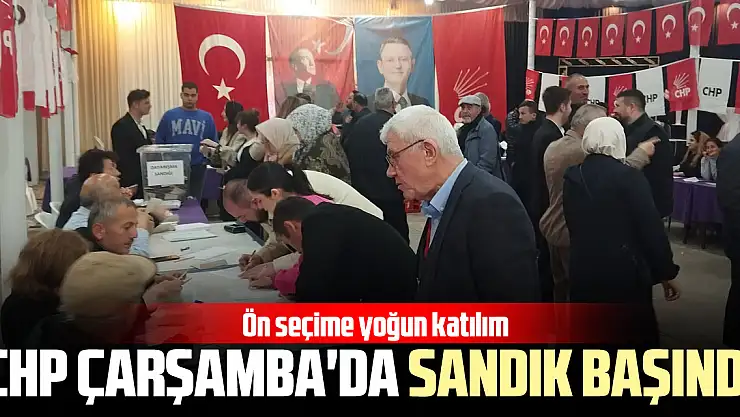 CHP ÇARŞAMBA'DA SANDIK BAŞINDA Ön seçime yoğun katılım