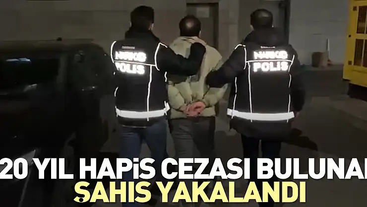 20 yıl hapis cezası bulunan şahıs yakalandı