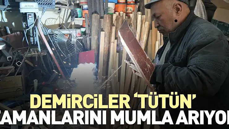 Demirciler 'tütün' zamanlarını mumla arıyor