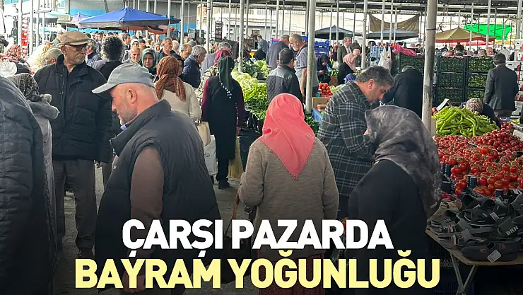 ÇARŞI PAZARDA BAYRAM YOĞUNLUĞU
