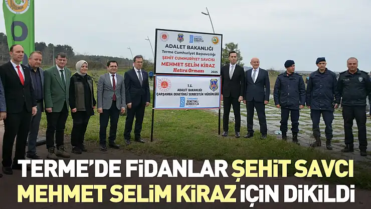 Terme'de Fidanlar Şehit Savcı Mehmet Selim Kiraz için dikildi