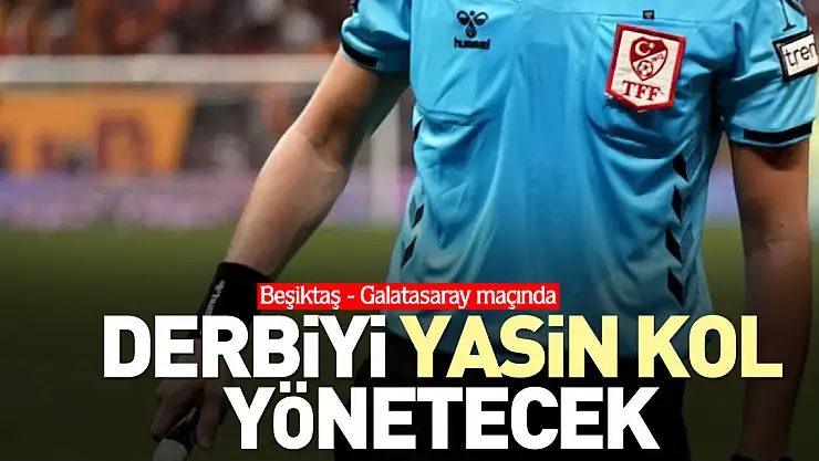 Derbiyi Yasin Kol yönetecek