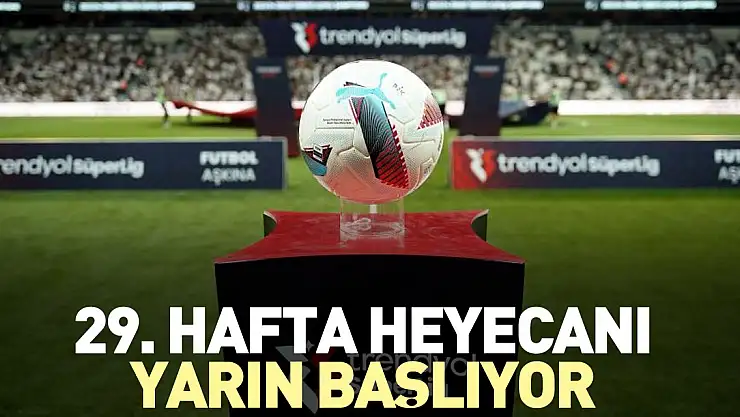 29. hafta heyecanı yarın başlıyor