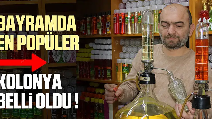 BAYRAMDA EN POPÜLER  KOLONYA BELLİ OLDU !