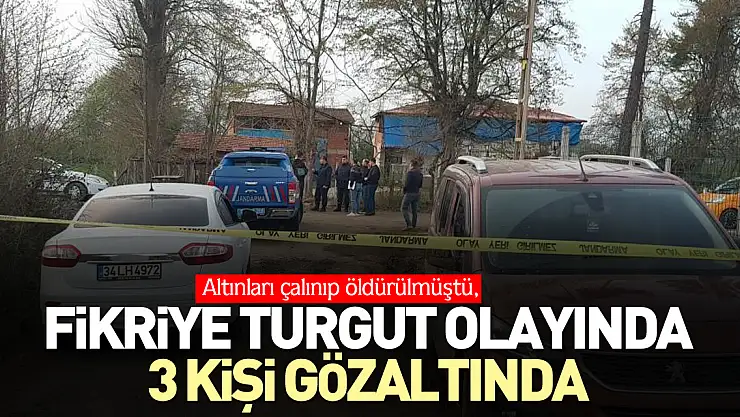 Fikriye Turgut olayında 3 kişi gözaltında