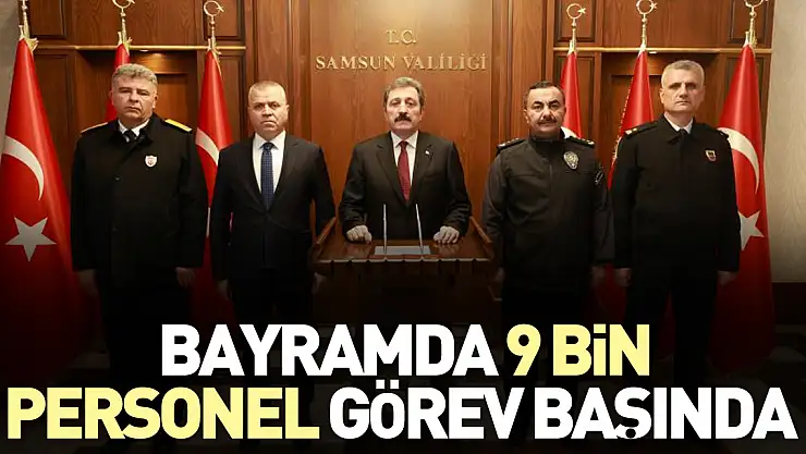 Bayramda 9 bin personel görev başında