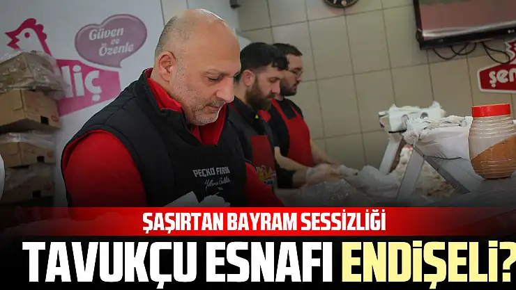 Şaşırtan Bayram Sessizliği:  Tavukçu Esnaf Endişeli?