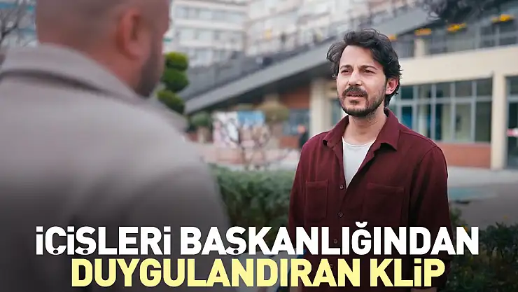 İÇİŞLERİ BAŞKANLIĞINDAN DUYGULANDIRAN KLİP
