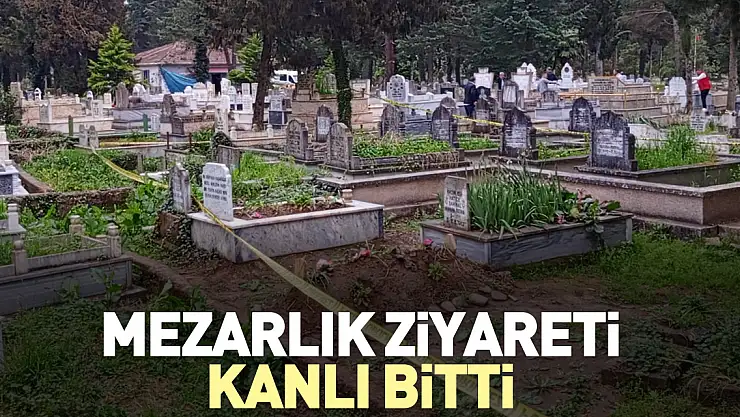 Mezarlık ziyareti kanlı bitti