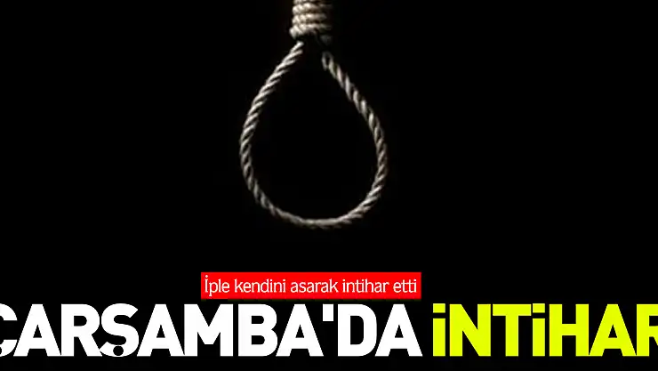 Çarşamba'da intihar  İple kendini asarak intihar etti