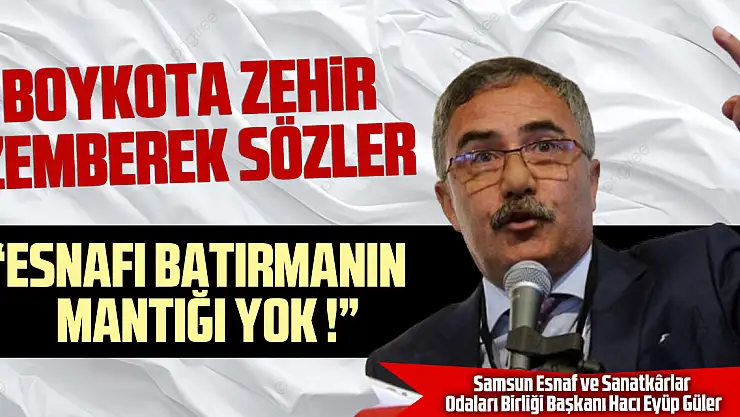 BOYKOTA ZEHİR ZEMBEREK SÖZLER 'ESNAFI BATIRMANIN MANTIĞI YOK'