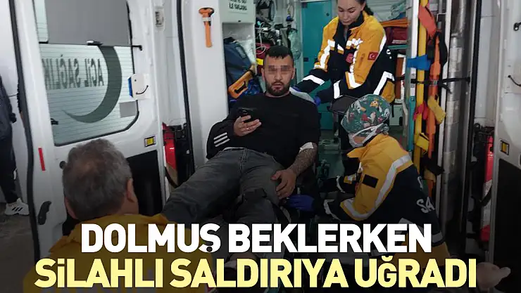 Dolmuş beklerken silahlı saldırıya uğradı