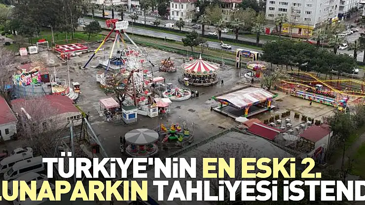 Türkiye'nin en eski 2. lunaparkın tahliyesi istendi