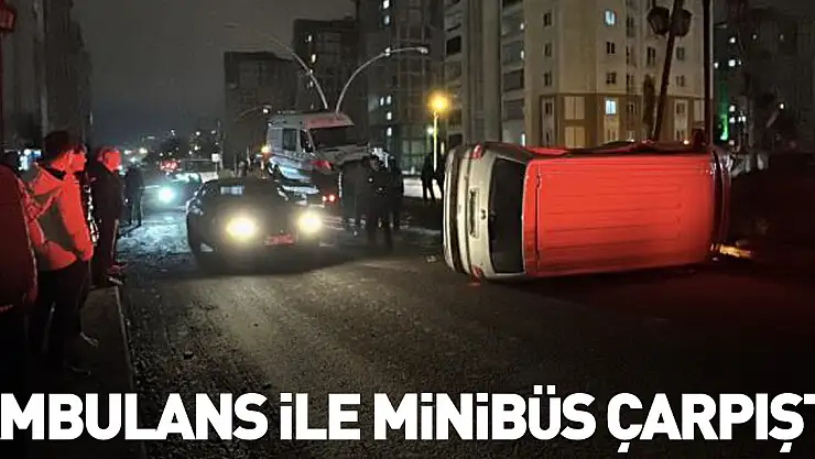 Ambulans ile minibüs çarpıştı