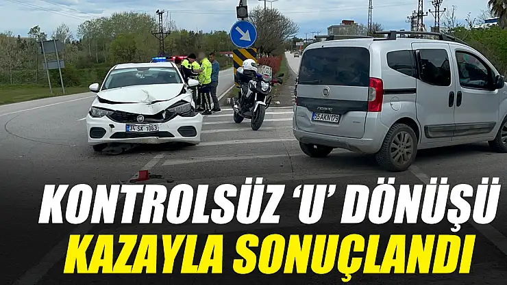 Kontrolsüz 'U' dönüşü kazayla sonuçlandı