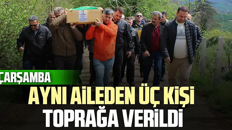 Aynı aileden üç kişi toprağa verildi