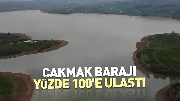 Çakmak Barajı yüzde 100'e ulaştı