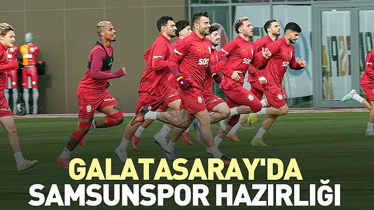 Galatasaray'da, Samsunspor hazırlığı