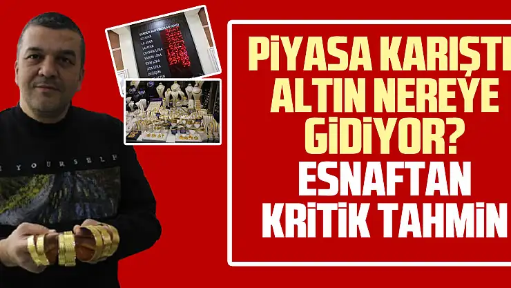 Piyasa Karıştı, Altın Nereye Gidiyor? Samsunlu Esnaftan Kritik Tahmin