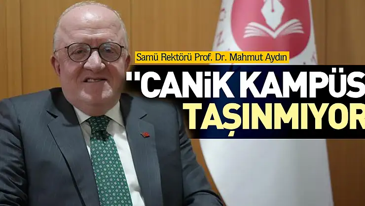 'Canik Kampüsü taşınmıyor'