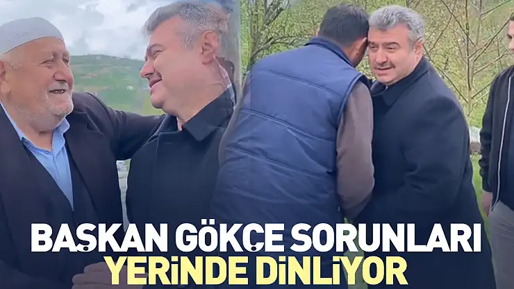 BAŞKAN GÖKÇE SORUNLARI YERİNDE DİNLİYOR