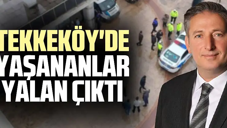 TEKKEKÖY'DE GERÇEKLER BAŞKAYMIŞ!