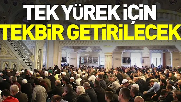 Tek Yürek için Tekbir Getirilecek