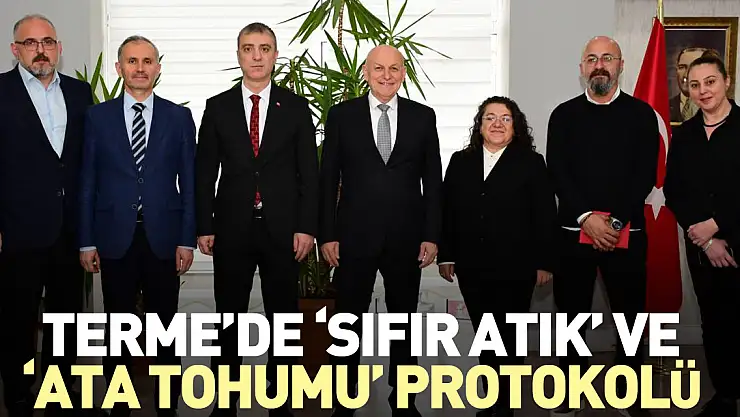 Terme'de 'Sıfır Atık' ve 'Ata Tohumu' Protokolü