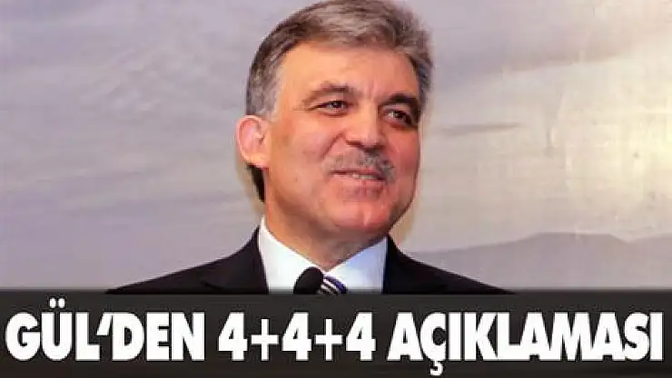 Gül'den 4+4+4 açıklaması