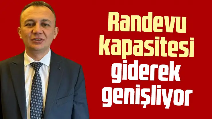Randevu kapasitesi giderek genişliyor