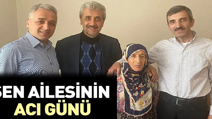 ŞEN AİLESİNİN ACI KAYBI