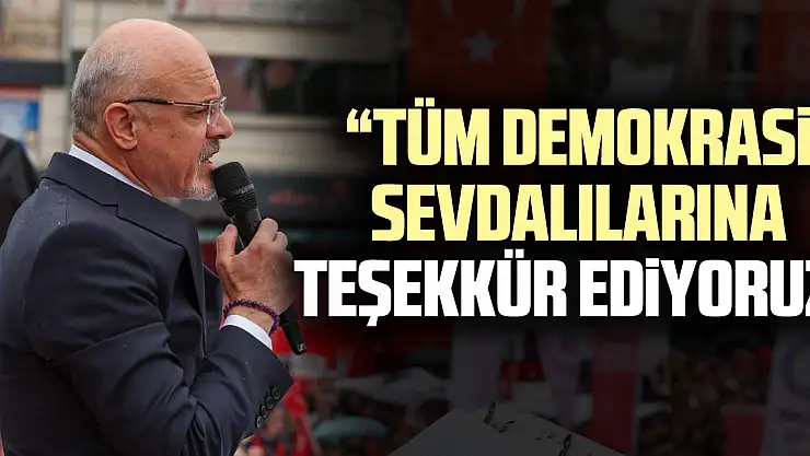 'Tüm Demokrasi Sevdalılarına Teşekkür Ediyoruz'