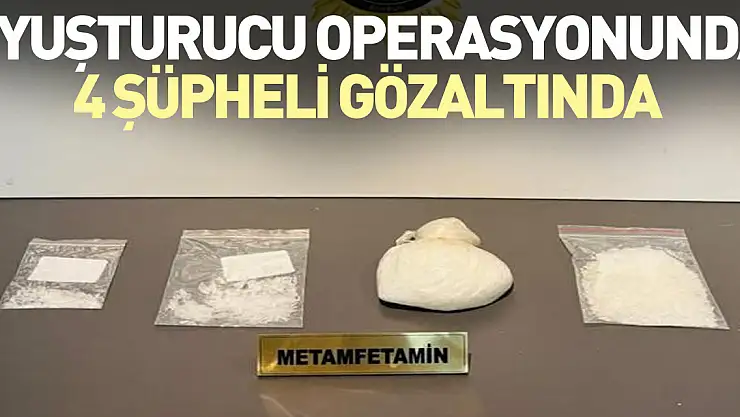 Uyuşturucu operasyonunda 4 şüpheli gözaltında