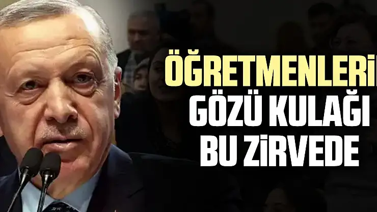 Öğretmenlerin gözü kulağı Bu zirvede