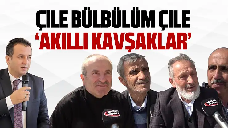 ÇİLE BÜLBÜLÜM ÇİLE 'AKILLI KAVŞAKLAR'
