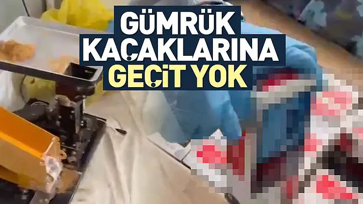 GÜMRÜK KAÇAKLARINA GEÇİT YOK