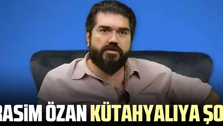 Rasim ÖZAN KÜTAHYALIYA ŞOK